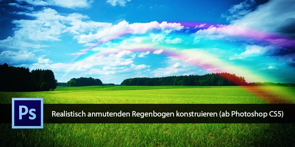 Realistisch anmutenden Regenbogen konstruieren (ab Photoshop CS5)